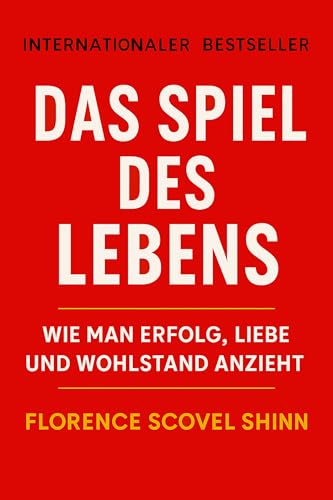 Das Spiel des Lebens: Wie man Erfolg, Liebe und Wohlstand anzieht