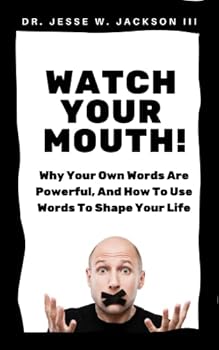 Paperback Watch Your Mouth! Why Your Own Words Are Powerful, And How To Use Words To Shape Your Life Book
