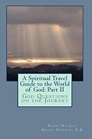 A Spiritual Travel Guide to the World of God: Part II 1484899520 Book Cover