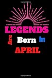 Legends are born in April: Birthday Lined gifts notebook Journal 100 Pages blank paper 6x9 ruled...