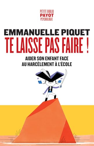PAYOT - Te laisse pas faire !: Aider son enfant face au harcèlement à l'école