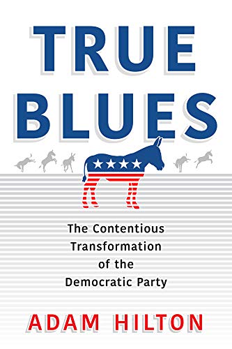 True Blues: The Contentious Transformation of the Democratic Party (American Governance: Politics, Policy, and Public Law)