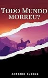 antonio ruben  Todo mundo morreu? (Portuguese Edition)