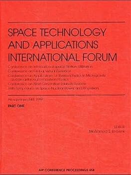 Space Technology and Applications International Forum - 1999: Conference on International Space Station Utilization. Conference on Global Virtual Presence. Conference on Applications of Thermophysics  - Book #458 of the AIP Conference Proceedings: Astronomy and Astrophysics