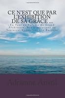 Ce n'est que par l'Exhibition de Sa Grâce...: Entant qu'Enfants du Grand Architecte.... 1477489339 Book Cover