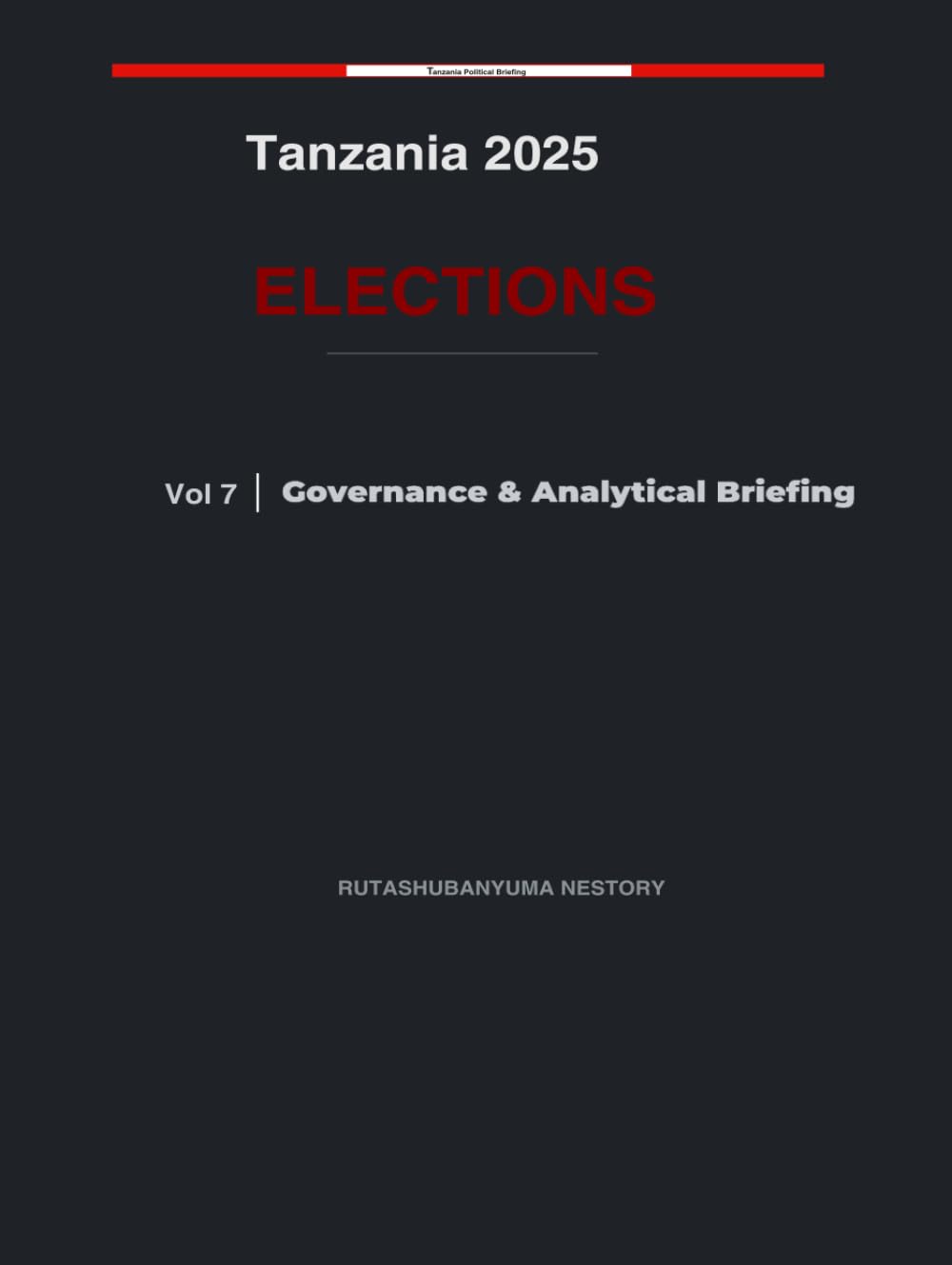 Tanzania 2025 Elections: Governance & Analytical Briefing - Volume 7