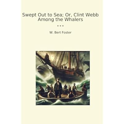 Swept Out to Sea; Or, Clint Webb Among the Whalers