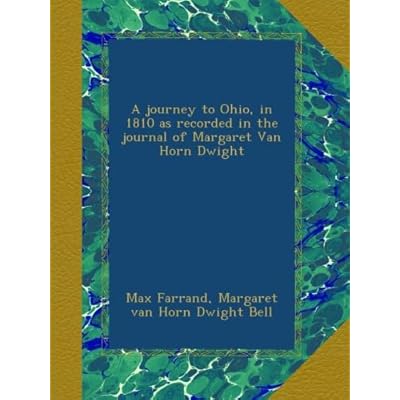 A journey to Ohio, in 1810 as recorded in the journal of Margaret Van Horn Dwight