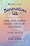 Generation Us: Living, Loving, Learning: Building Benevolent Togetherness