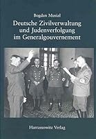 Deutsche Zivilverwaltung Und Judenverfolgung Im Generalgouvernement: Eine Fallstudie Zum Distrikt Lublin 1939-1944 3447064935 Book Cover