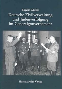 Deutsche Zivilverwaltung Und Judenverfolgung Im Generalgouvernement: Eine Fallstudie Zum Distrikt Lublin 1939-1944