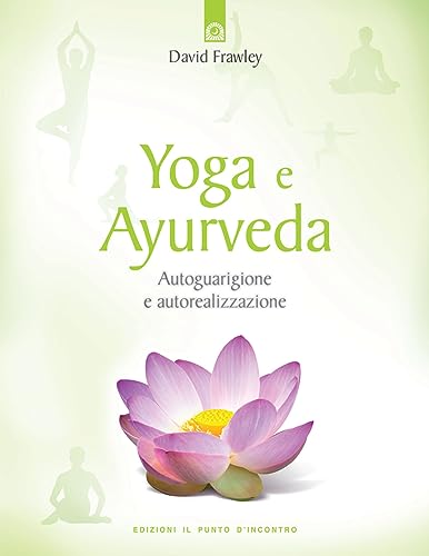 Yoga e ayurveda. Autoguarigione e autorealizzazione