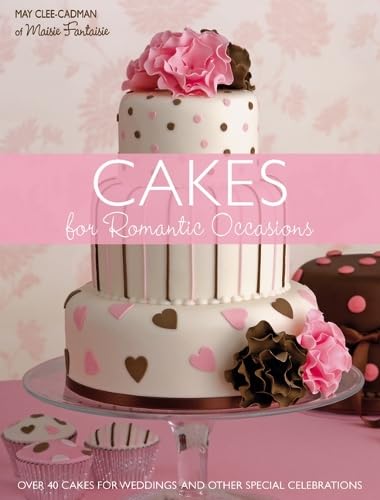 Buy Cakes for Romantic Occasions: Over 40 Cakes for Weddings and Other Special Celebrations — BookShops.in