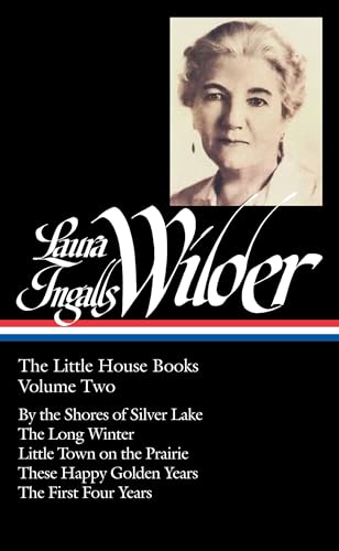 Laura Ingalls Wilder: The Little House Books Vol. 2 (LOA #230): By the Shores of Silver Lake / The Long Winter / Little Town on the Prairie / These ... of America Laura Ingalls Wilder Edition)