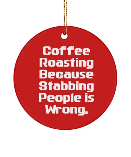 Coffee Roasting Because Stabbing People is Wrong. Circle Ornament, Coffee Roasting , Special for Coffee Roasting