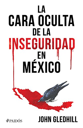 La cara oculta de la inseguridad en México de [John Gledhill]