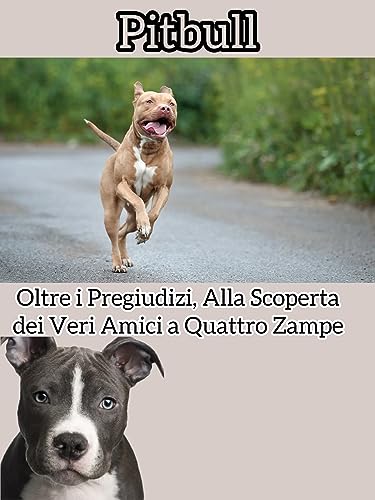 Pitbull:: Oltre i Pregiudizi, Alla Scoperta dei Veri Amici a Quattro Zampe