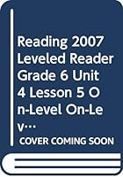 Reading 2007 Leveled Reader Grade 6 Unit 4 Lesson 5 On-Level On-Level 0328136506 Book Cover