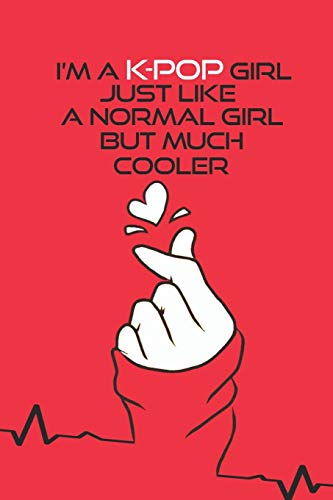 Iâ€™m a k-pop Girl Just Like a Normal Girl But Much Cooler: K-pop 110 Lined Pages Journal & Notebook, Kpop accessories, Kpop gift, unique gifts for ... GirlFriend, Daughter, Sister,music,BTS)