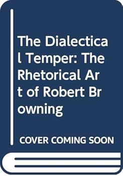 Hardcover The Dialectical Temper: The Rhetorical Art of Robert Browning Book