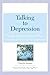Talking to Depression: Simple Ways To Connect When Someone In Your Life Is Depressed