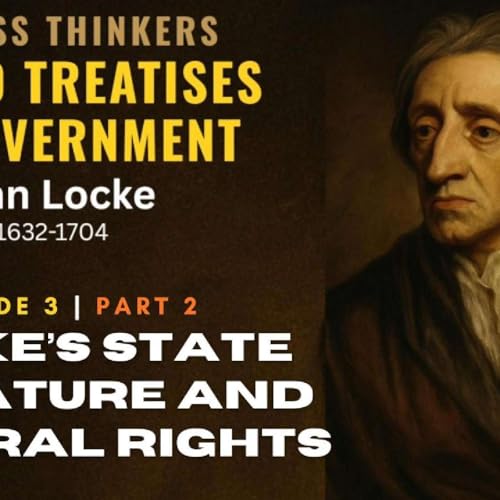 State of Nature & Natural Rights in Locke’s Vision of Human Freedom | Timeless Thinkers Ep.3 Part 2