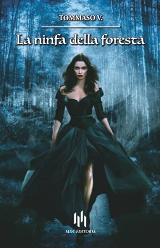  La ninfa della foresta: un romanzo fantasy con una coinvolgente storia d\'amore (MDC Editoria - Narrativa Fantasy) - Le illustrazioni sono presenti solo nella versione cartacea