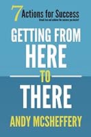 Getting From Here to There: 7 Actions for Success 1736909711 Book Cover
