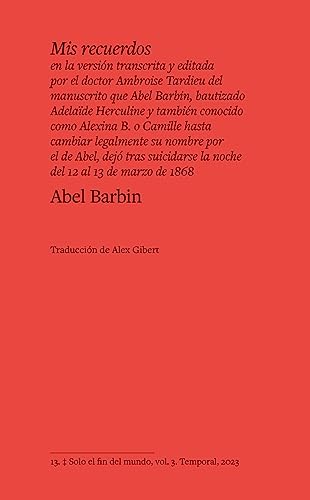  Mis recuerdos en la versión transcrita y editada por el doctor Ambroise Tardieu del manuscrito que Abel Barbin, bautizado Adelaïde Herculine y también ... la noche del 12 al 13 de marzo de 1868: 3