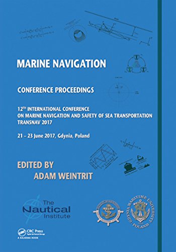 Marine Navigation: Proceedings of the 12th International Conference on Marine Navigation and Safety of Sea Transportation (TransNav 2017), June 21-23, 2017, Gdynia, Poland