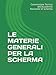LE MATERIE GENERALI PER LA SCHERMA: DISPENSE AD USO DI DOCENTI E DISCENTI PER LA PREPARAZIONE AGLI ESAMI MAGISTRALI (Materiali didattici)