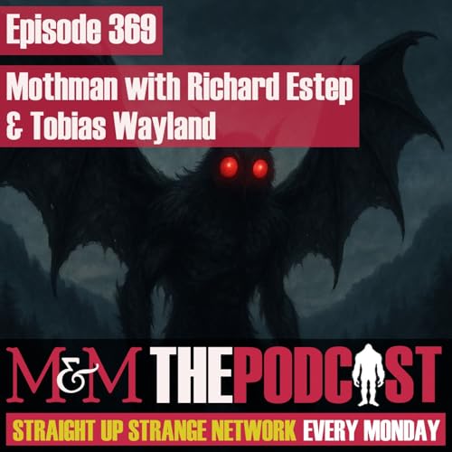 Mysteries and Monsters: Episode 369 Mothman with Richard Estep and Tobias Wayland