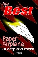 The Best Paper Airplane: In Only Ten Folds! (Kids books ages 9-12) 1521387575 Book Cover