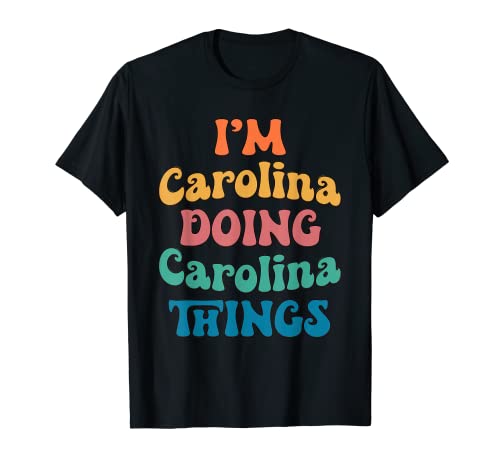 Nombre gracioso de Carolina, Soy Carolina haciendo cosas de Carolina Camiseta