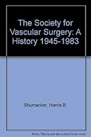 The Society for Vascular Surgery: A History 1945-1983 0961297808 Book Cover