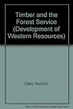 Timber and the Forest Service (Development of Western Resources)