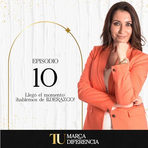 Ep. 11 - Lleg&oacute; el MOMENTO: &iexcl;hablemos de LIDERAZGO!