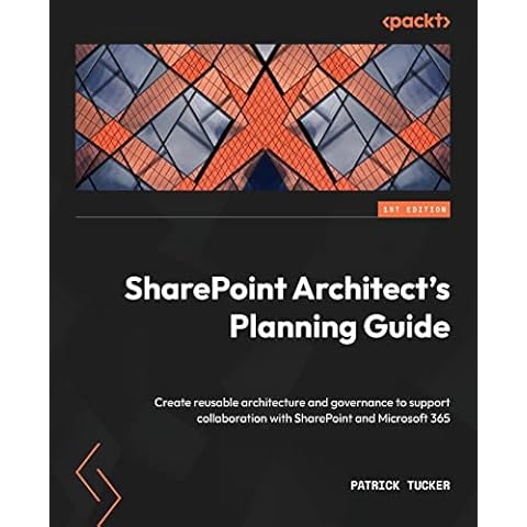 SharePoint Architect's Planning Guide: Create reusable architecture and governance to support collaboration with SharePoint and Microsoft 365 Cover