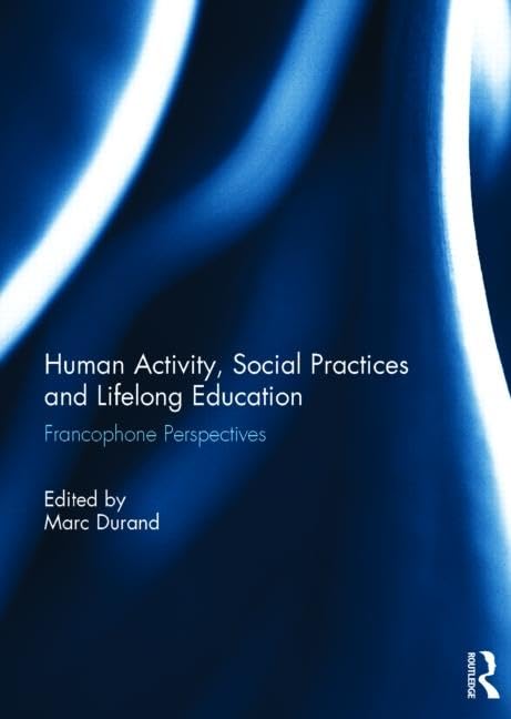 Human Activity, Social Practices and Lifelong Education: Francophone Perspectives