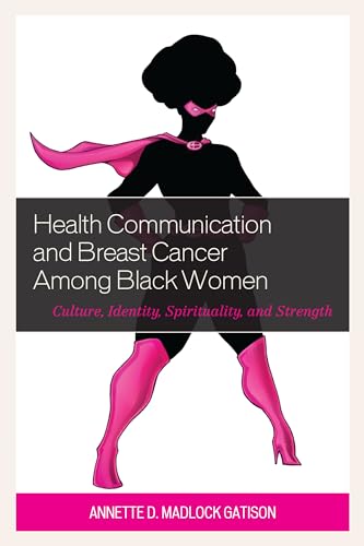 Health Communication and Breast Cancer among Black Women: Culture, Identity, Spirituality, and Strength