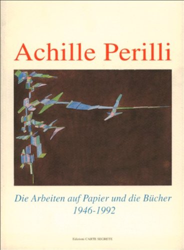  Achille Perilli. Die Arbeiten auf Papier und die Bücher. 1946-1992