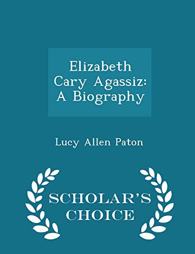Elizabeth Cary Agassiz: A Biography - Scholar's... 1297120566 Book Cover
