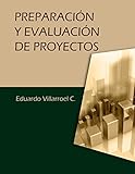 Preparaci&Atilde;&sup3;n y evaluaci&Atilde;&sup3;n de proyectos (Spanish Edition)