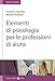 Elementi Di Psicologia Per Le Professioni Di Aiuto - 3
