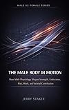  #10 The Male Body in Motion: How Male Physiology Shapes Strength, Endurance, Risk, Work, and Societal Contribution (MALE vs. FEMALE — A Biological Reality Series) (English Edition)