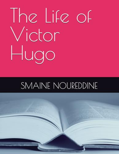 The Life Of Victor Hugo (Biography Of)