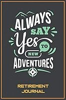 Always say Yes to New Adventures - Retirement Journal: Will help you plan and organize your daily routines, record your meals, and even provide you with Sudoku puzzles. Use also as a diary, notebook o B089CSNG74 Book Cover