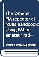 The 2-meter FM repeater circuits handbook: Using FM for amateur radio B000724SK4 Book Cover