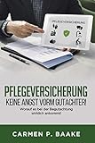 Pflegeversicherung - Keine Angst vorm Gutachter!: Worauf es bei der Begutachtung wirklich ankommt! - Carmen P. Baake 