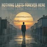  Nothing Lasts Forever Here